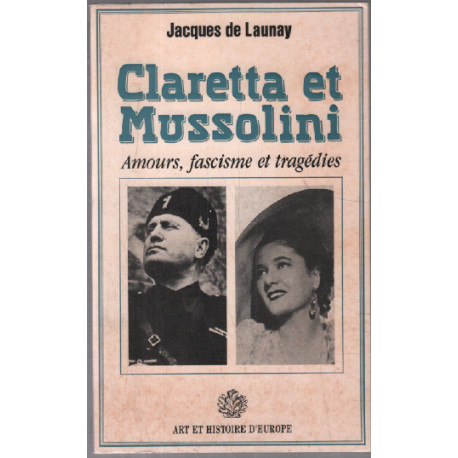 Claretta et Mussolini : Amours Fascisme et tragédies : Roman 186 pages