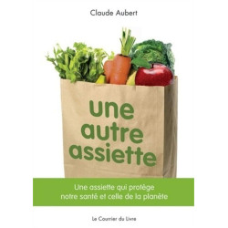 Une autre assiette: Une assiette qui protège notre santé et celle...