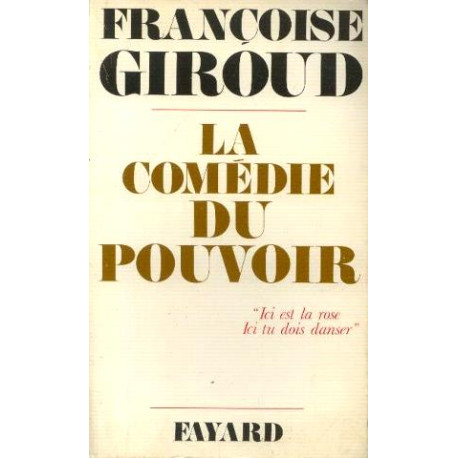 La Comédie du pouvoir "Ici est la rose Ici tu dois danser"