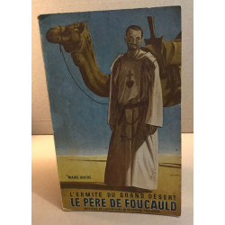 L'ermite du grand désert / le père de Foucauld
