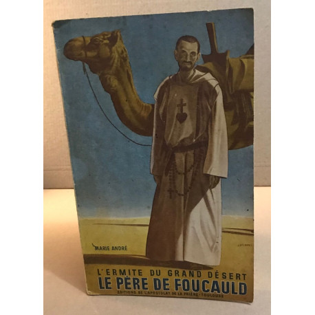 L'ermite du grand désert / le père de Foucauld