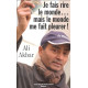 Je fais rire le monde... mais le monde me fait pleurer