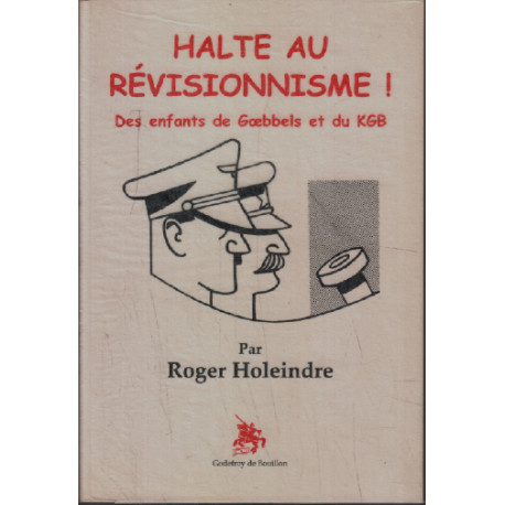 Halte au révisionnisme ! : des enfants de Goebbels et du KGB
