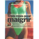 Trois mois pour maigrir : [une cuisine de regime pleine de saveur...