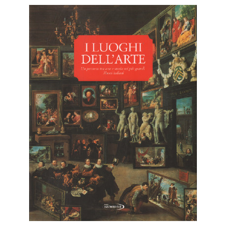 I luoghi dell'arte. Un percorso tra arte e storia nei più grandi...