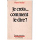 Je crois...comment le dire