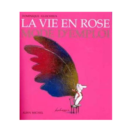 La vie en rose - mode d'emploi