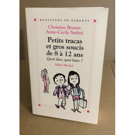 Petits Tracas et Gros Soucis de 8 à 12 ans : Quoi dire quoi faire