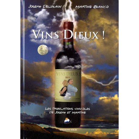 Vins Dieux ! : Les tribulations vinicoles de Joseph et Martine