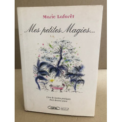 Mes petites magies - le livre des recettes pratiques pour devenir...