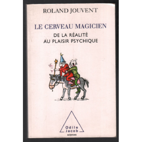 Le Cerveau magicien: De la réalité au plaisir psychique