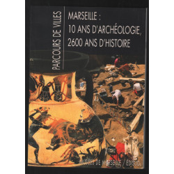 Parcours de villes : Marseille 10 ans d'archéologie 2600 ans...