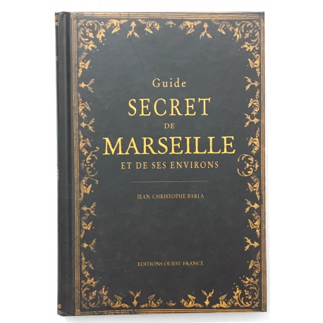 GUIDE SECRET DE MARSEILLE ET DE SES ENVIRONS