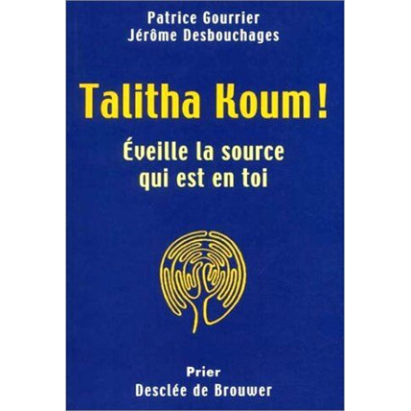 Talitha Koum : Eveille la source qui est en toi