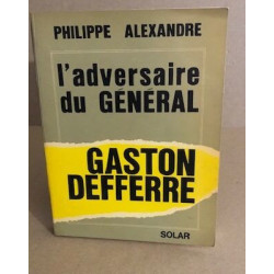 L'adversaire du général : gaston Deferre