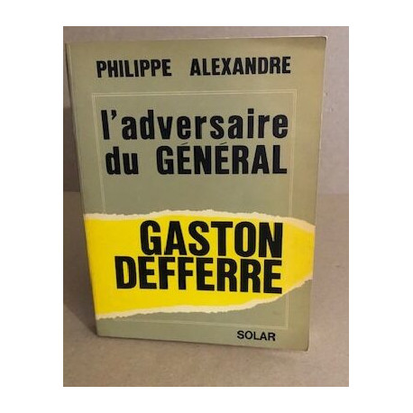 L'adversaire du général : gaston Deferre