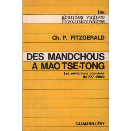 Des mandchous à Mao Tse-Toung / les révolutions chinoises du XX°...