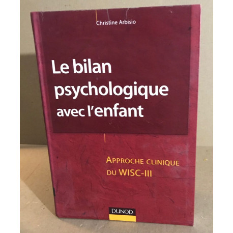 Le bilan psychologique avec l'enfant : Approche clinique du WISC-III