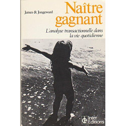 Naître gagnant L'analyse transactionnelle dans la vie quotidienne