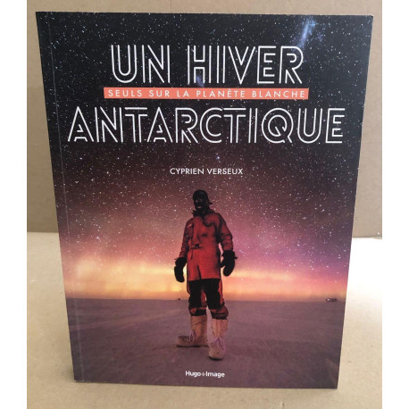 Un hiver antarctique: Seuls sur la planète blanche