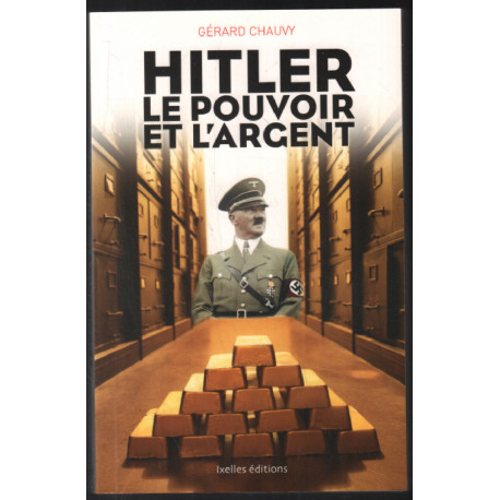 Hitler le pouvoir et l'argent: Au coeur du financement du Reich et...