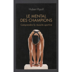 Le mental des champions. Comprendre la réussite sportive