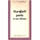 Gurdjieff parle à ses élèves