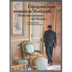 L'énigmatique monsieur Hollande: Dans les coulisses de l'Elysée