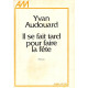 Il se fait tard pour faire la fête
