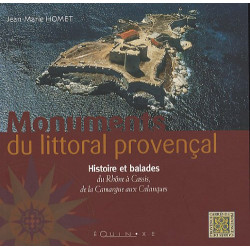 Monuments du littoral provençal : Histoire et balades du Rhône à...