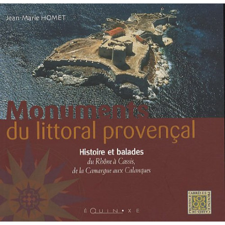 Monuments du littoral provençal : Histoire et balades du Rhône à...