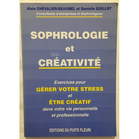 Sophrologie et créativité. Exercices pour gérer votre stress et...