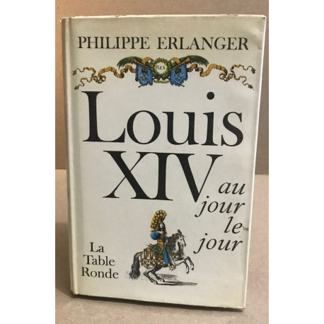 Louis XIV au jour le jour
