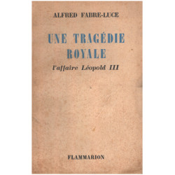 Une tragédie royale / l'affaire Léopold III