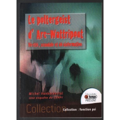 Le Poltergeist d'Arc-Wattripont - Vérité scandale et désinformation