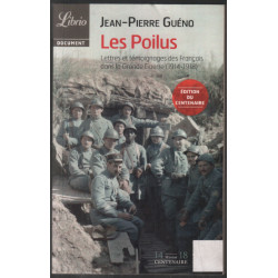 Les Poilus: Lettres et témoignages des Français dans la Grande...
