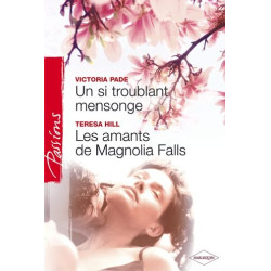 Un si troublant mensonge/Les amants de Magnolia Falls