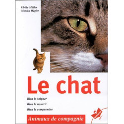 Le chat: Bien le soigner bien le nourrir bien le comprendre