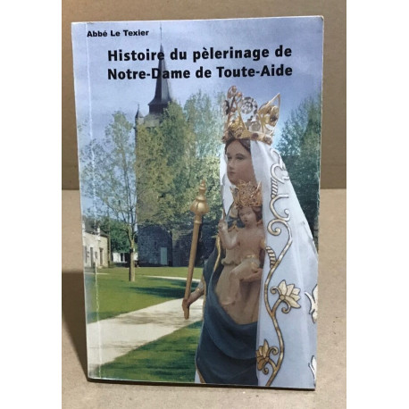 Histoire du pèlerinage de notre-dame de toutes-aide