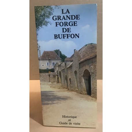 La grande forge de buffon / historique et guide de visite