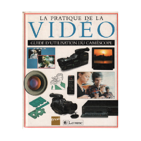 La pratique de la video choisir et utiliser un camescope