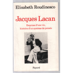 Jacques Lacan: Esquisse d'une vie histoire d'un système de pensée