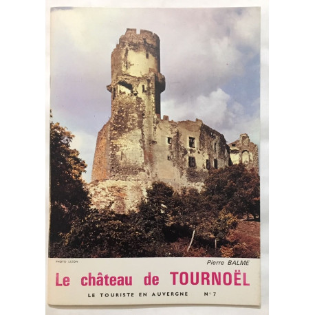 Le Château de Tournoël en Basse Auvergne. Histoire et Aspects