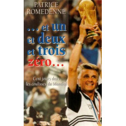 ET UN ET DEUX ET TROIS ZERO . CENT JOURS DANS LES COULISSES DU MONDIAL