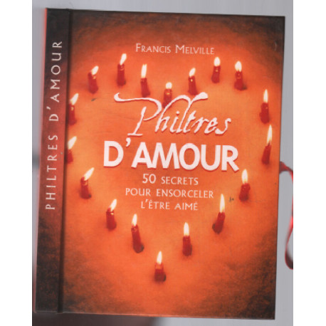 Philtres d'amour : 50 secrets pour ensorceler l'être aimé