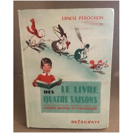 Le livre des quatre saisons/ livre de lecture courante pour les...