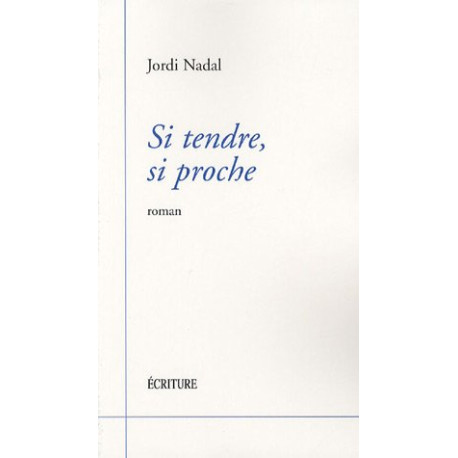 Si tendre si proche