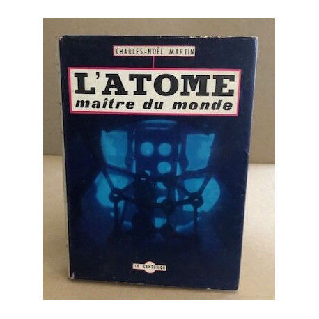 L'atome maitre du monde