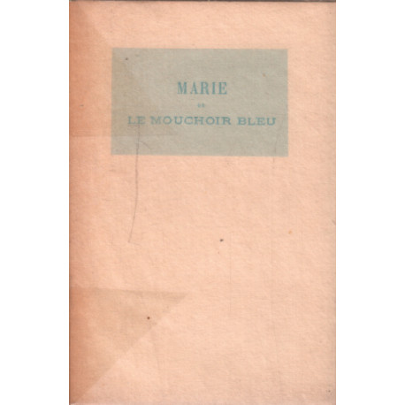Marie ou le mouchoir bleu. Notice littéraire par Adolphe Ragot....