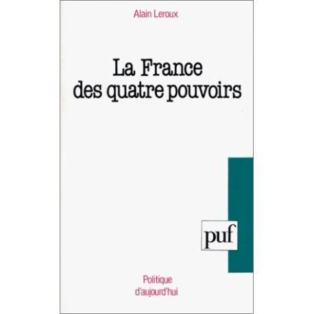 La France des quatre pouvoirs : Essai pour une politique humaniste